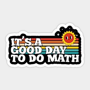 Its A Good Day To Do Math Teachers Sticker